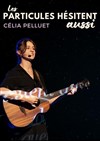 Célia Pelluet dans Les particules hésitent aussi - 