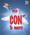 Plus con tu meurs - 