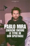 Pablo Mira cherche encore le titre de son spectacle - 