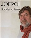 Jofroi - Habiter la Terre -
