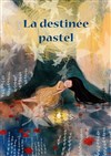 La destinée Pastel - 