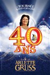 Le Cirque Arlette Gruss dans 40 ans, la tournée anniversaire - Bordeaux - 