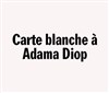 Carte blanche à Adama Diop - 
