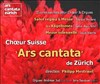 Choeur Suisse Ars Cantata de Zurich - 