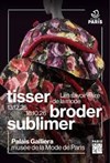 Palais Galliera : Exposition Tisser, Broder, Sublimer - 
