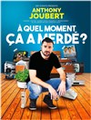 Anthony Joubert dans À quel moment ça a merdé ? - 