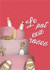 Le pot aux roses - 