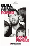 Guillaume Fosko dans Daron fragile - 