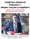 Conférence chantée du Professeur X : éduquer c'est pas si compliqué ! - 