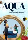 Aqua servent les amies - 