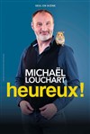 Michaël Louchart dans Heureux ! - 