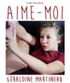 Géraldine Martineau dans Aime moi -