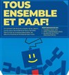 Tous ensemble et Paaf ! - 