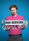 Jojo Bernard dans Sa m'sul tro ! - 