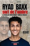 Ryad Baxx sort de l'ombre - 