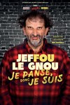 Jeffou le Gnou dans Je panse donc je suis - 