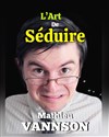 Mathieu Vannson dans l'Art de séduire - 