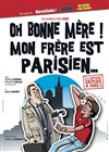 Oh bonne mère ! Mon frère est parisien - 