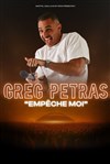 Greg Petras dans Empêche moi - 