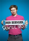 Jojo Bernard dans Sa m'sul tro ! - 