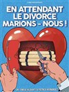 En attendant le divorce, marions-nous ! - 