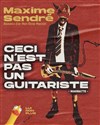 Maxime Sendré dans Ceci n'est pas un guitariste - 