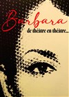 Barbara, de théâtre en théâtre - 