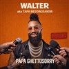 Walter dans Papa Ghettosorry - 
