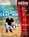 Anthony Joubert dans A quel moment ça a merdé ? | Festival Théâtre en Vigne - 