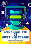 L'étrange vie de Matt Lalucarne - 