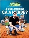 Anthony Joubert dans A quel moment ça a merdé ? - 