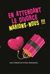 En attendant le divorce, marions nous ! -