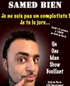 Samed Bien dans Je ne suis pas un complotiste ! Je te le jure... -
