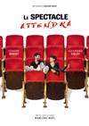 Le spectacle attendra - 
