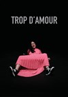 Trop d'amour - 