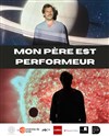 Mon père est performeur - 