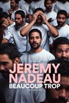 Jeremy Nadeau dans Beaucoup trop - 