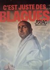 Briac dans C'est juste des blagues - 