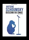 Antoine Schoumsky dans Antoine Schoumsky descend du singe - 
