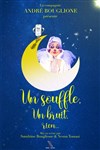 Compagnie Andre Bouglione - Un souffle, un bruit, rien - 