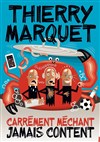 Thierry Marquet dans Carrément méchant jamais content -