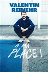 Valentin Reinehr dans À ma place ! -