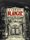 Le Cabaret Blanche - 