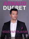 Arnaud Ducret dans Arnaud Ducret vous fait plaisir - 