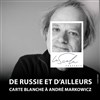 De Russie et d'ailleurs : Carte Blanche à André Markowicz - 