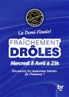 Fraîchement Drôles : La Demi-Finale ! - 