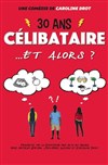 30 ans célibataire... Et alors ? - 