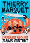 Thierry Marquet dans Carrément méchant, jamais content - 