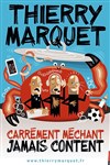Thierry Marquet dans Carrément méchant, jamais content - 