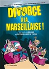 Divorce à la marseillaise | Théâtre en Vigne - 